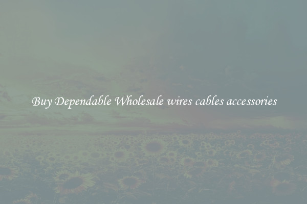 Buy Dependable Wholesale wires cables accessories