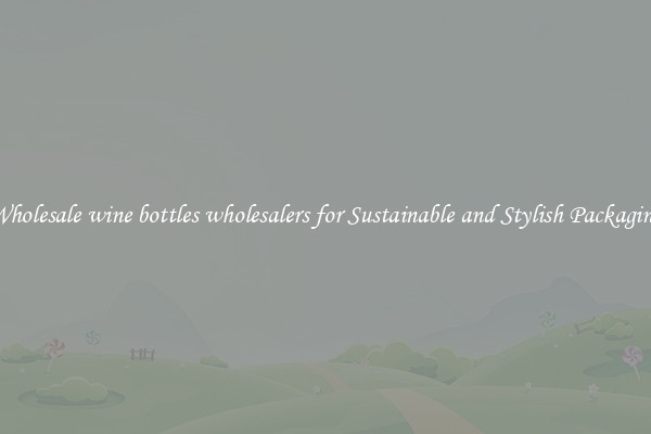 Wholesale wine bottles wholesalers for Sustainable and Stylish Packaging