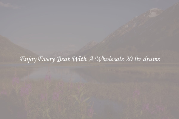Enjoy Every Beat With A Wholesale 20 ltr drums