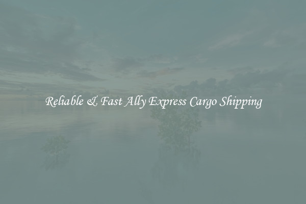 Reliable & Fast Ally Express Cargo Shipping