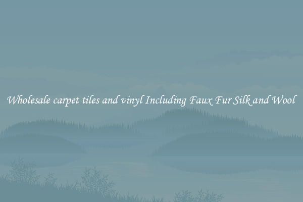 Wholesale carpet tiles and vinyl Including Faux Fur Silk and Wool 