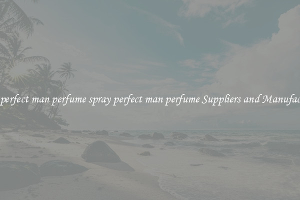 spray perfect man perfume spray perfect man perfume Suppliers and Manufacturers