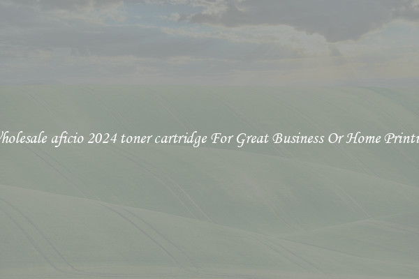 Wholesale aficio 2024 toner cartridge For Great Business Or Home Printing