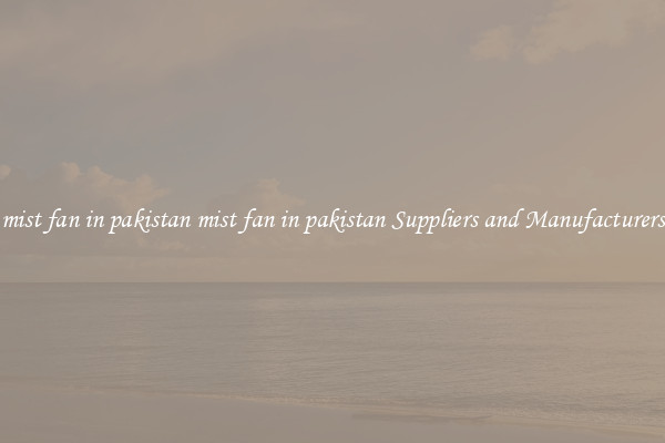 mist fan in pakistan mist fan in pakistan Suppliers and Manufacturers