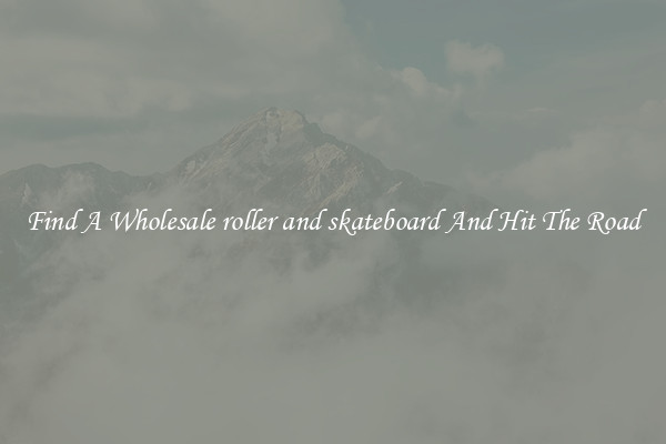 Find A Wholesale roller and skateboard And Hit The Road