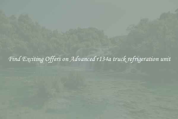 Find Exciting Offers on Advanced r134a truck refrigeration unit