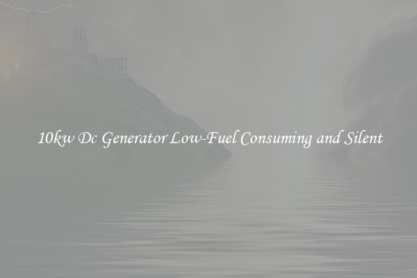 10kw Dc Generator Low-Fuel Consuming and Silent