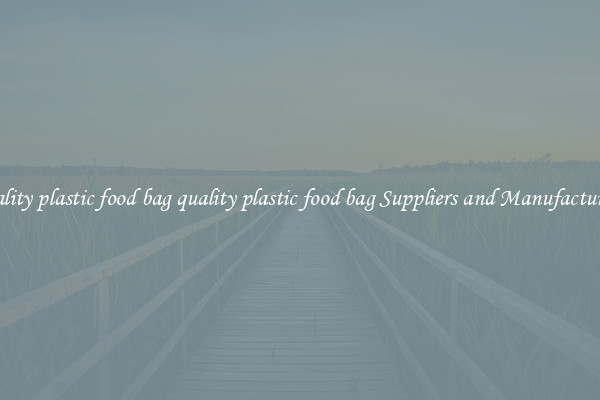 quality plastic food bag quality plastic food bag Suppliers and Manufacturers