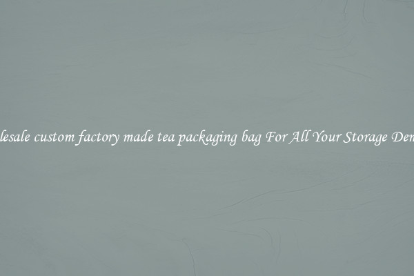 Wholesale custom factory made tea packaging bag For All Your Storage Demands