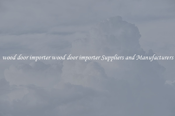 wood door importer wood door importer Suppliers and Manufacturers
