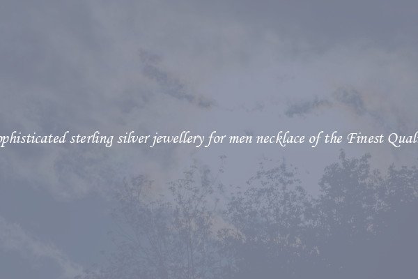 Sophisticated sterling silver jewellery for men necklace of the Finest Quality