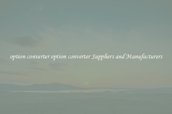option converter option converter Suppliers and Manufacturers
